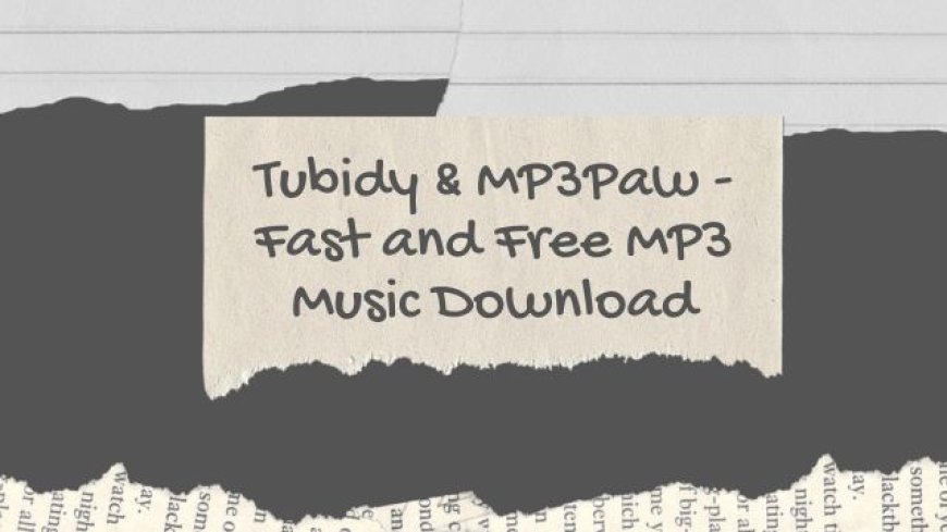 Tubidy & MP3Paw - Fast and Free MP3 Music Download