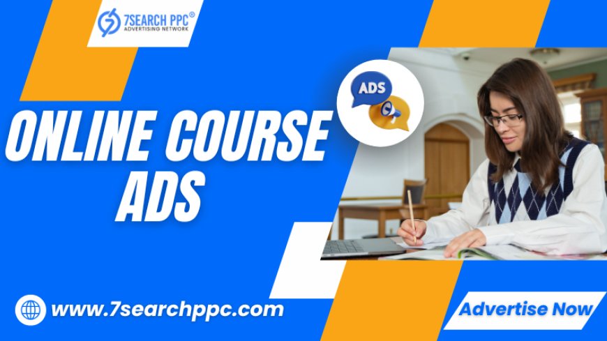 Boost Enrollments with Online Course Ads Strategies