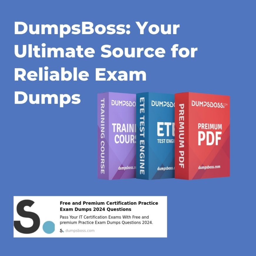 Ace Your Exam the Easy Way with DumpsBoss Exam Dumps