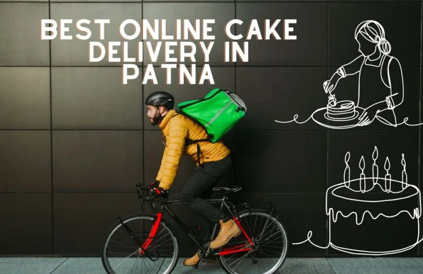 Cake Delivery in Patna: Sweet Moments Delivered to Your Doorstep