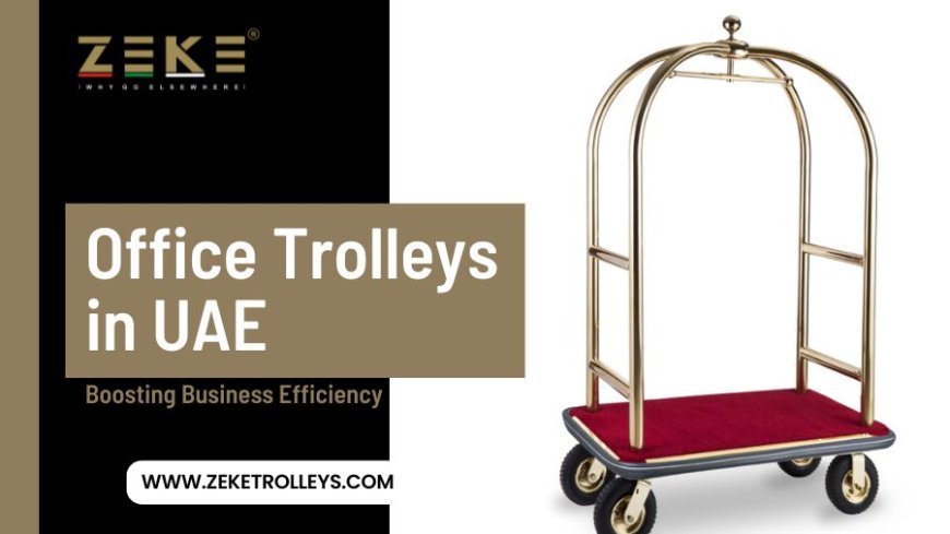 Office Trolleys in UAE: Boosting Business Efficiency