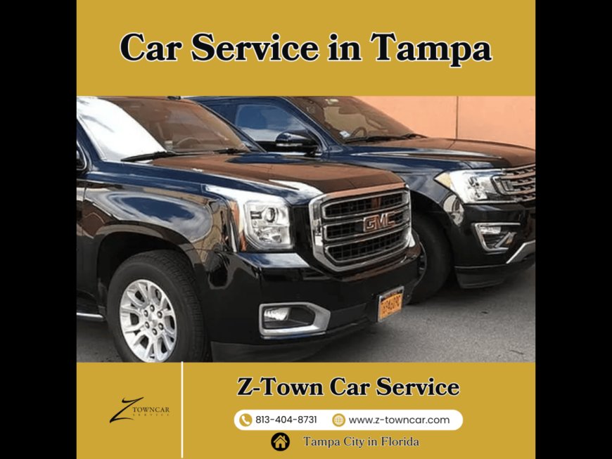 Experience Top-Notch Car Service in Tampa with Z-Town Car Service