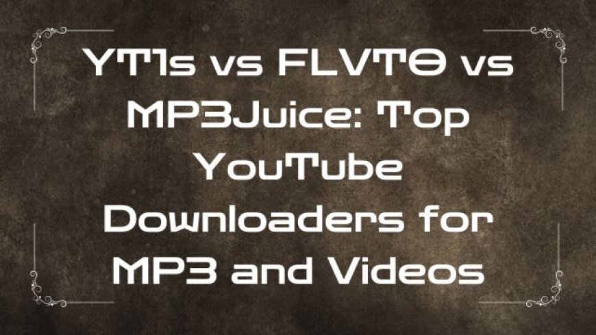 YT1s vs FLVTO vs MP3Juice: Top YouTube Downloaders for MP3 and Videos