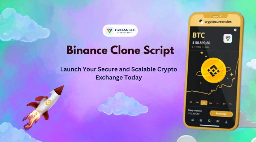 Binance Clone Script: Launch Your Secure and Scalable Crypto Exchange Today