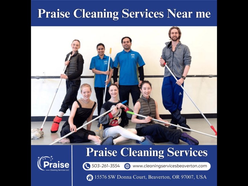 Discover the Excellence of Praise Cleaning Services Near Me