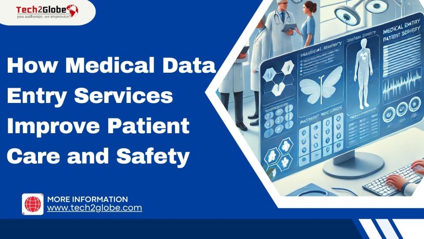 How Medical Data Entry Services Improve Patient Care and Safety