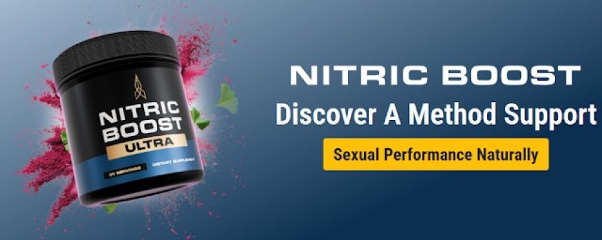 "Nitric Boost Ultra: What You Need to Know"