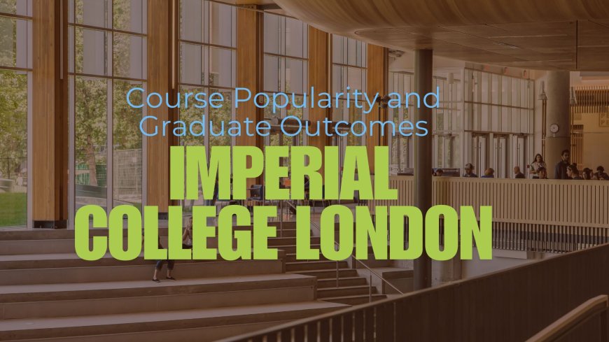 Imperial College London Course Popularity and Graduate Outcomes