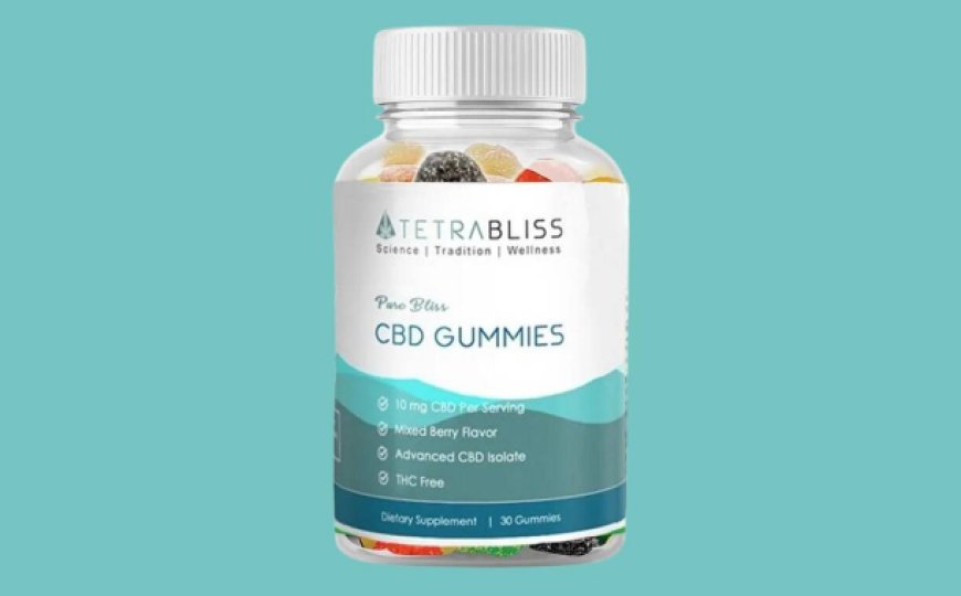 Tetra Bliss CBD Gummies [Wellness & Relaxing] Benefits, Price, Buy