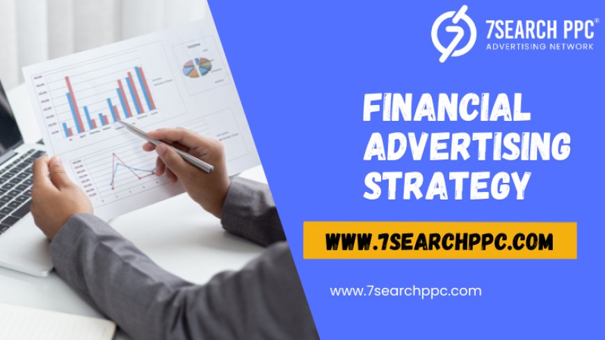 Financial Advertising Strategy: Unlocking Higher Conversions and Profits