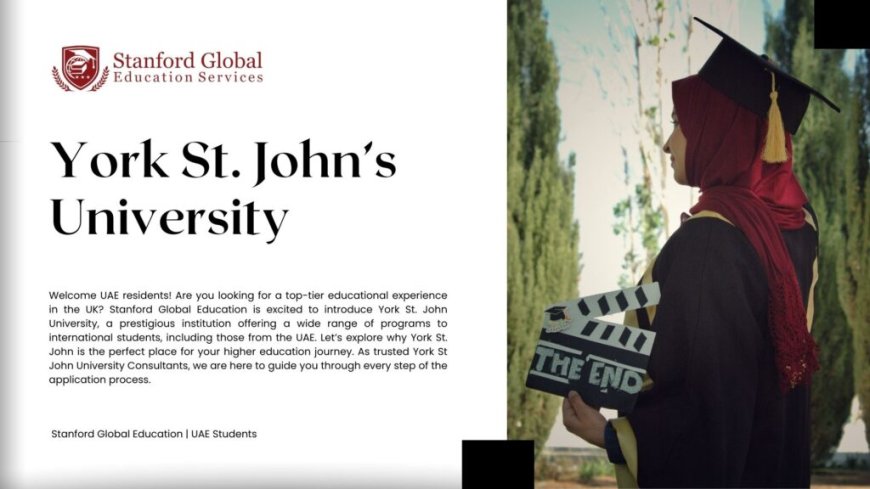 Applying to York St John University as a UAE Student: A Comprehensive Guide