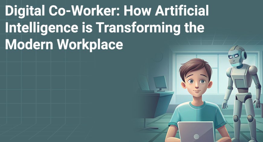 Digital Co-Worker: How Artificial Intelligence is Transforming the Modern Workplace