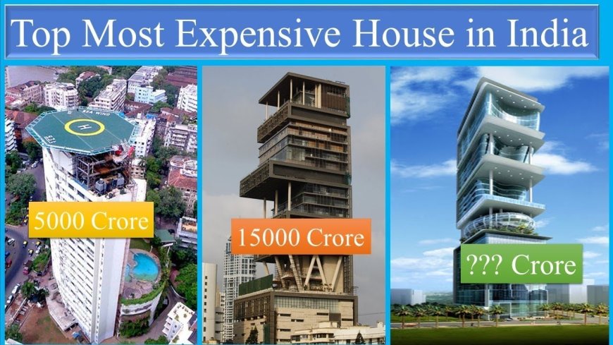 The Top 10 Most Expensive Houses in India: A Deep Dive into Luxury Real Estate