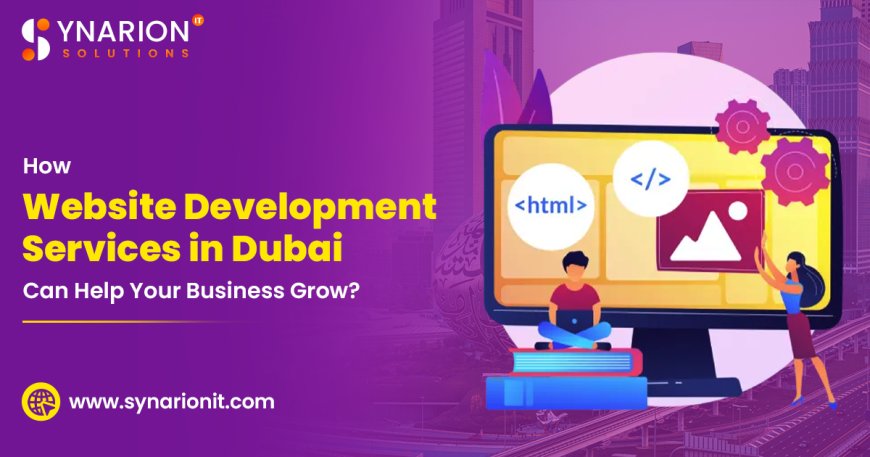 How Website Development Services in Dubai Can Help Your Business Grow?