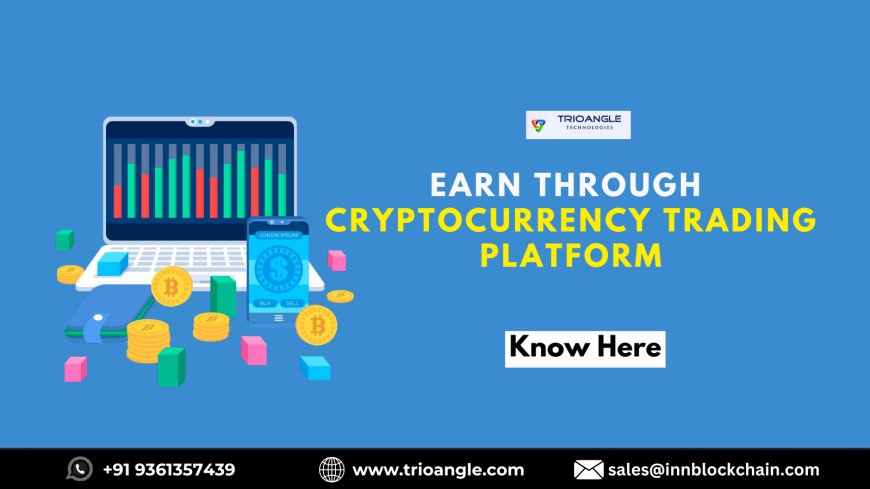 How To Earn Through Cryptocurrency Exchange Platform?