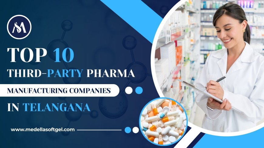 Top 10 Third-Party Pharma Manufacturing Companies in Telangana