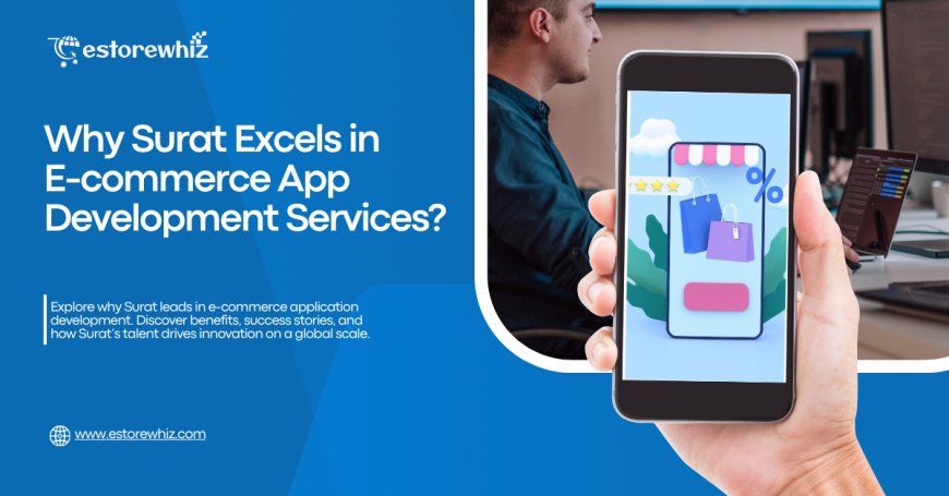 Why Surat Excels in E-commerce Application Development Services?