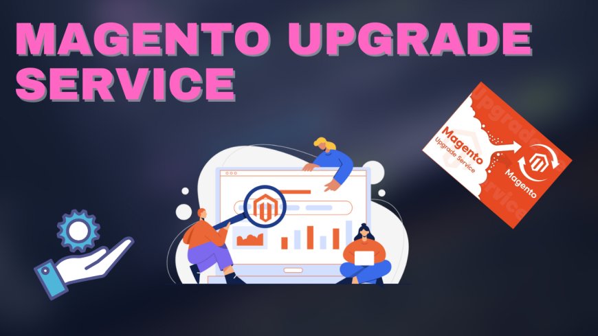 Magento 2 Upgrade Service: What USA Businesses Should Know Before Upgrading