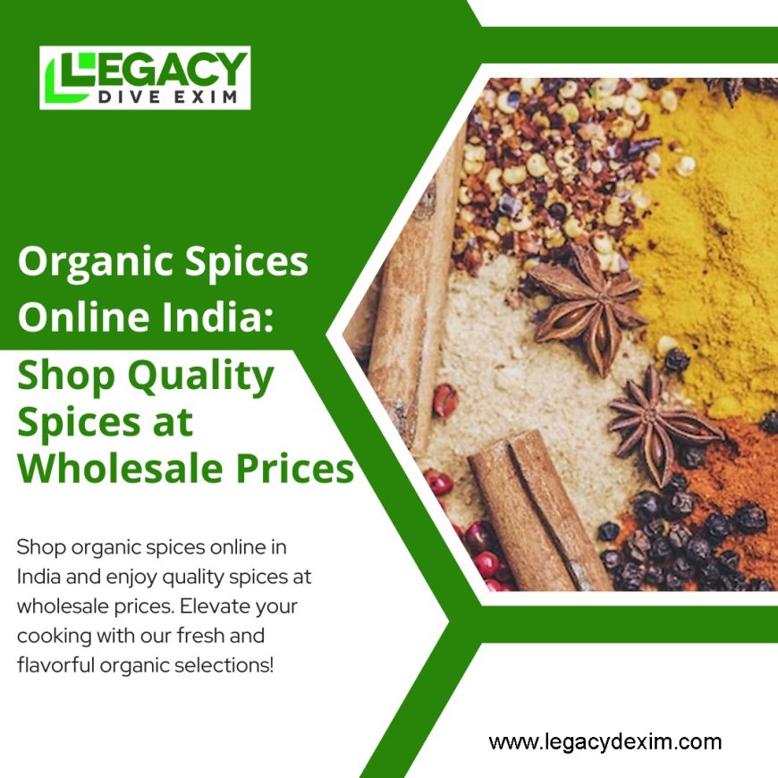 Buy Authentic Organic Indian Spices & Masalas Online: Bulk Spices, Spice Powders, and Dehydrated Vegetables at Legacy Dive Exim