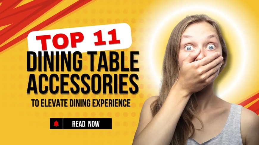 Top 11 Dining Table Accessories to Elevate Dining Experience