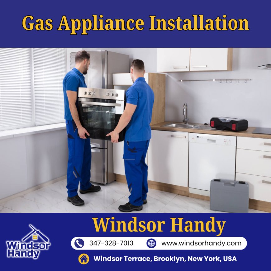 Gas Appliance Installation with Windsor Handy in Brooklyn and Beyond