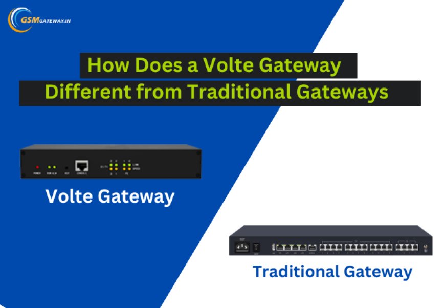 How Does a VoLTE Gateway Different from Traditional Gateways?