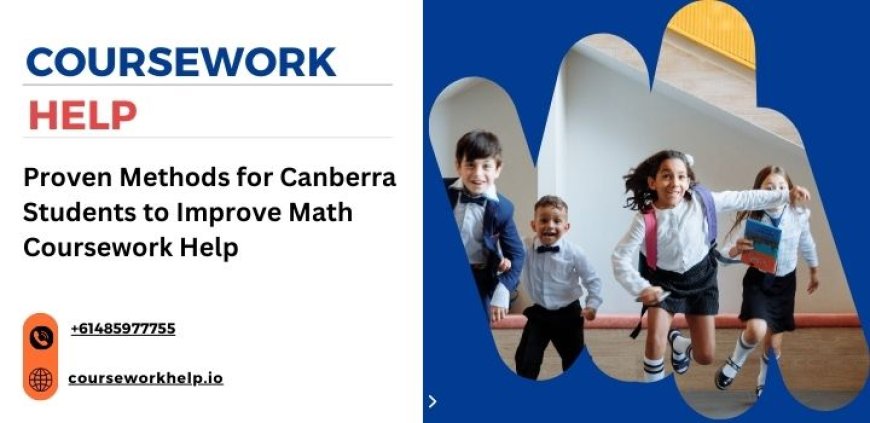 Proven Methods for Canberra Students to Improve Math Coursework Help