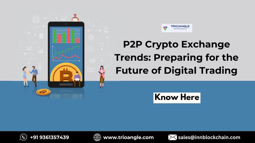 P2P Crypto Exchange Trends: Preparing for the Future of Digital Trading