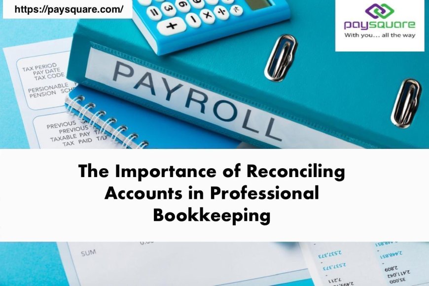 The Importance of Reconciling Accounts in Professional Bookkeeping