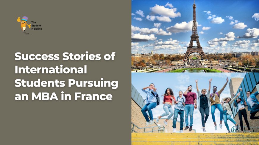 Success Stories of International Students Pursuing an MBA in France