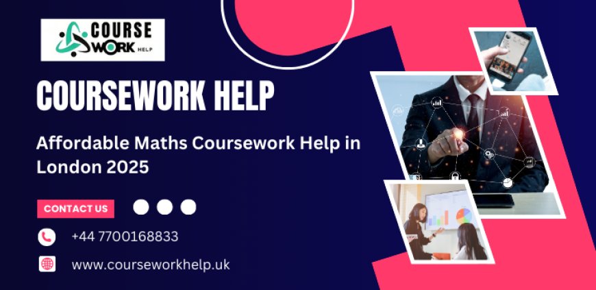 Affordable Maths Coursework Help in London 2025