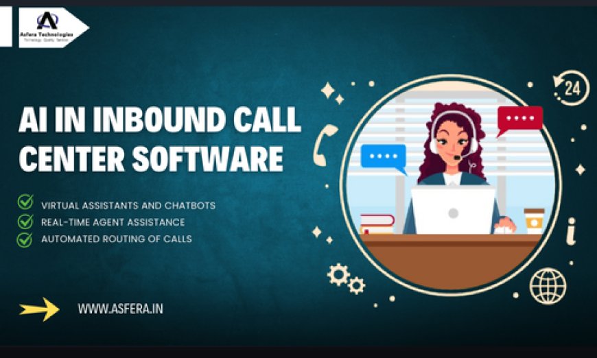 Role of AI in Inbound Call Center Software Solutions