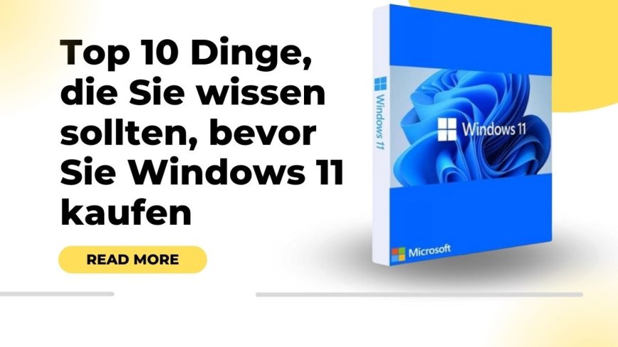 Top 10 Dinge, die Sie wissen sollten, bevor Sie Windows 11 kaufen