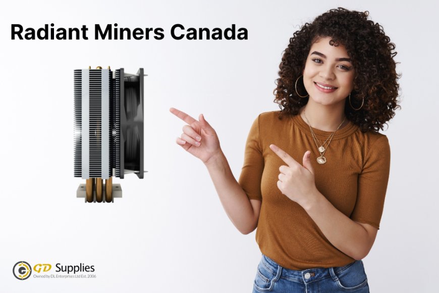 GD Supplies Start Selling Radiant Miners in Canada