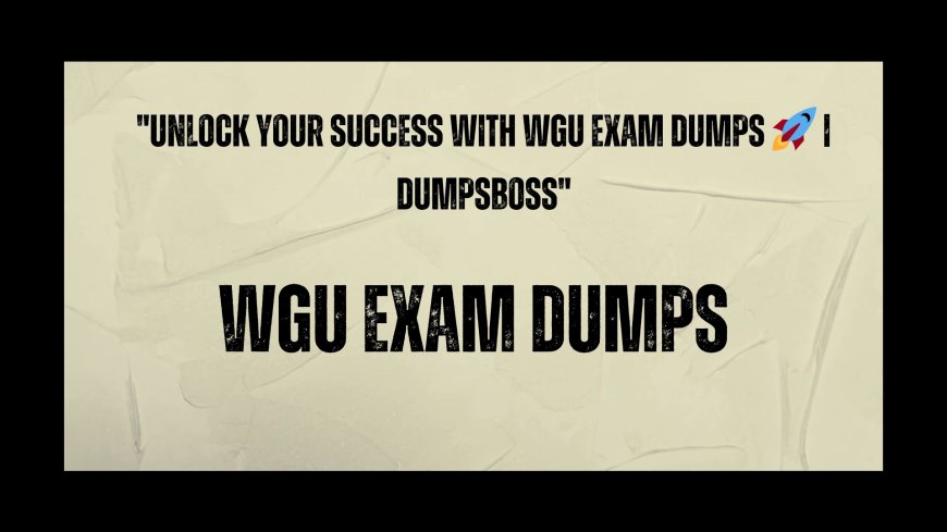 DumpsBoss WGU Exam Dumps Proven Strategies for Passing WGU Exams