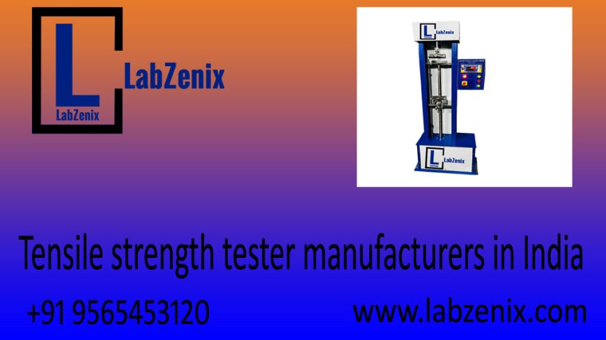 Tensile Strength Tester: A Comprehensive Guide