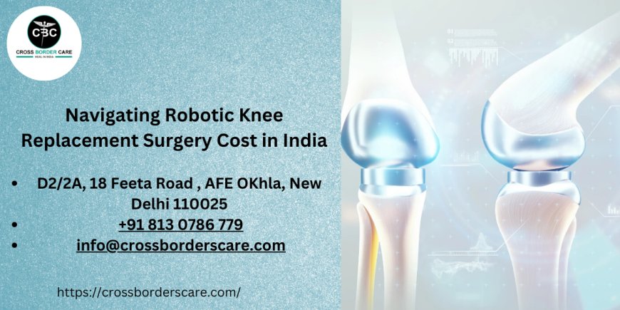 Navigating Robotic Knee Replacement Surgery Cost in India