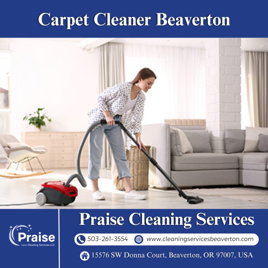 Carpet Cleaner Beaverton – Premium Carpet Cleaning Services by Praise Cleaning Services