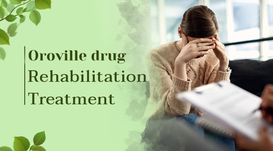 Healing Begins Here: Oroville Drug Treatment Center