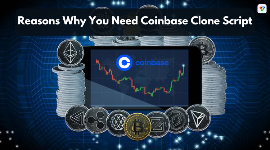 10 Reasons Why You Need Coinbase Clone Script