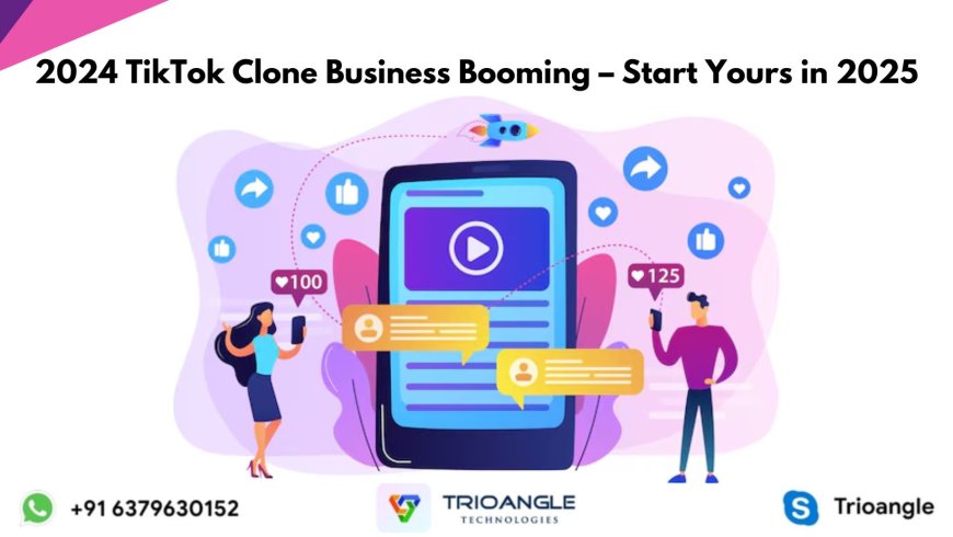 2024 TikTok Clone Business Booming – Start Yours in 2025