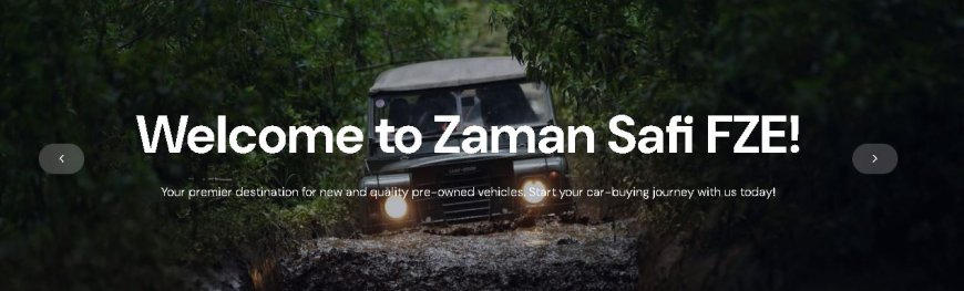 Zaman Safi Motors FZE: Your Trusted Car Dealers in Tanzania