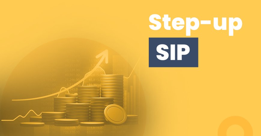 Why to Choose StepUp SIP over a Traditional SIP