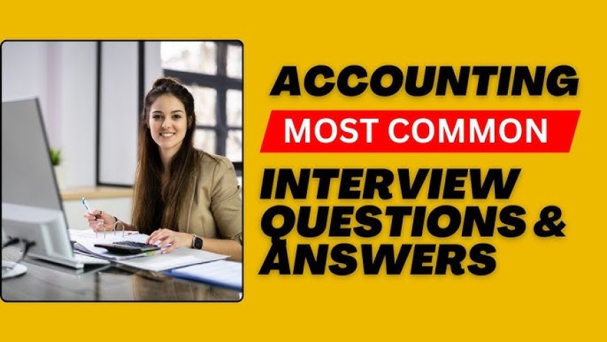 2025 Accounting Interview Prep: Freshers’ Questions Explained