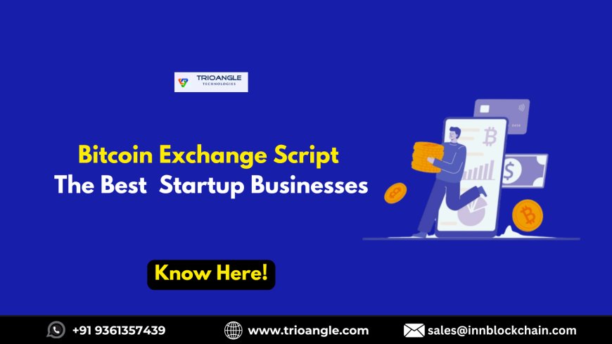 Bitcoin Exchange Script the Best Startup Business in 2025