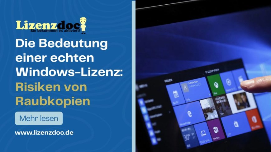 Die Bedeutung einer echten Windows-Lizenz: Risiken von Raubkopien