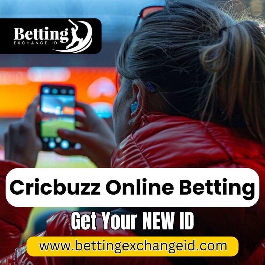 Cricbuzz Online Betting: How to Stay Safe and Secure While Betting