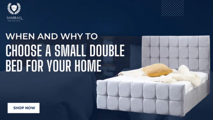 When and Why to Choose a Small Double Bed for Your Home