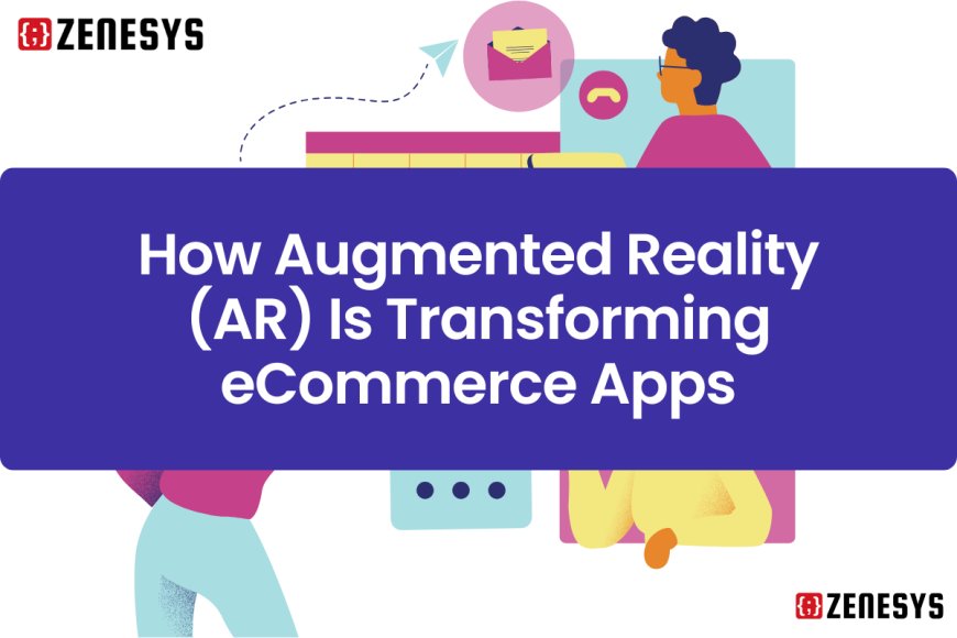 How Augmented Reality (AR) Is Transforming eCommerce Apps