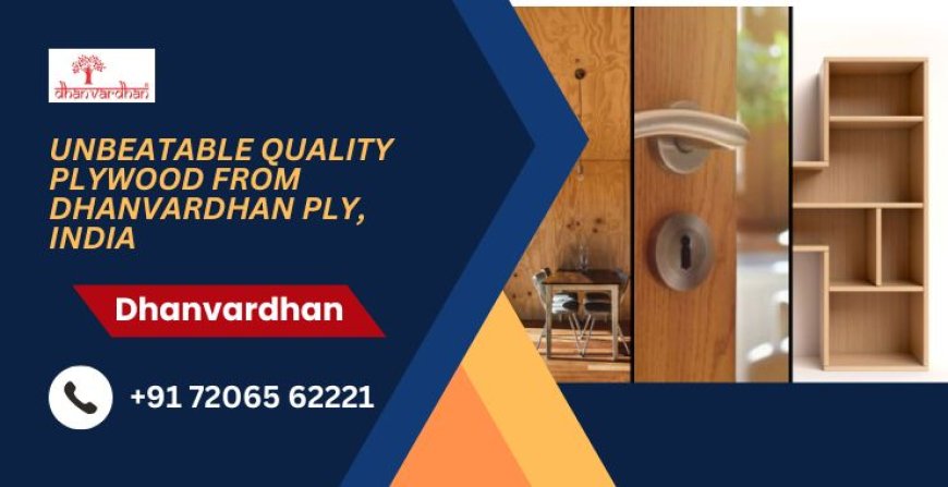 Unbeatable Quality Plywood from Dhanvardhan Ply, India